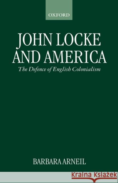 John Locke and America: The Defence of English Colonialism Arneil, Barbara 9780198279679 Oxford University Press - książka