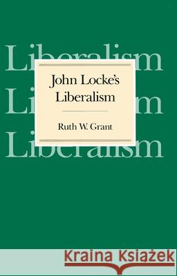 John Locke's Liberalism Ruth Weissbourd Grant 9780226306087 University of Chicago Press - książka