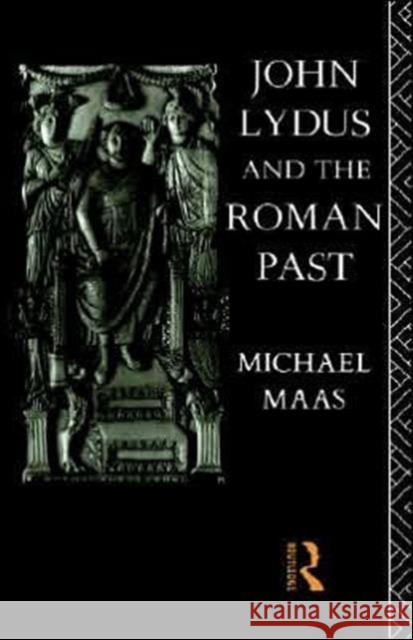 John Lydus and the Roman Past: Antiquarianism and Politics in the Age of Justinian Maas, Michael 9780415060219 Routledge - książka