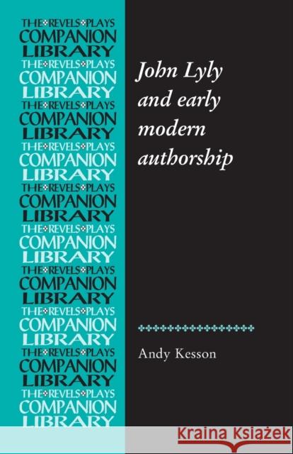 John Lyly and Early Modern Authorship Andy Kesson   9781784993696 Manchester University Press - książka