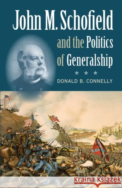 John M. Schofield and the Politics of Generalship Donald B. Connelly 9781469614601 University of North Carolina Press - książka