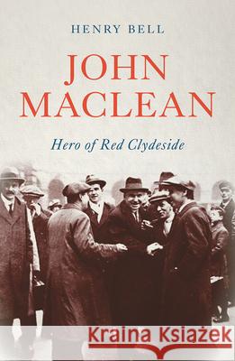 John Maclean: Hero of Red Clydeside Bell, Henry 9780745338392 Pluto Press (UK) - książka