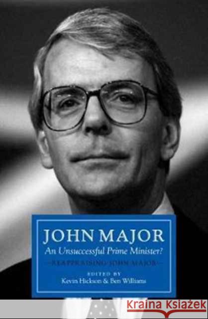 John Major: An Unsuccessful Prime Minister?: Reappraising John Major  9781785900679 Biteback Publishing - książka