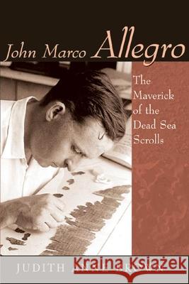 John Marco Allegro: The Maverick of the Dead Sea Scrolls Brown, Judith Anne 9780802863331 Wm. B. Eerdmans Publishing Company - książka