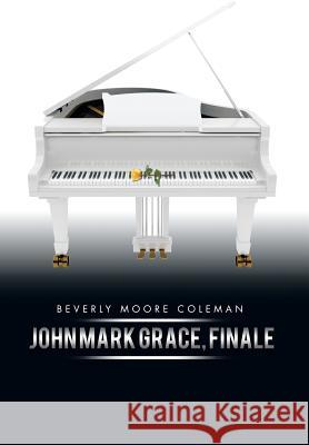 John Mark Grace, Finale Beverly Moore Coleman 9781499066432 Xlibris Corporation - książka