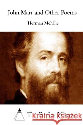 John Marr and Other Poems Herman Melville The Perfect Library 9781512158311 Createspace - książka