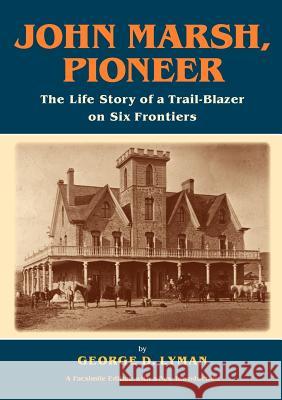 John Marsh, Pioneer: The Life Story of a Trail-Blazer on Six Frontiers George D. Lyman Carol A. Jensen 9780615653693 Byron Hot Springs - książka