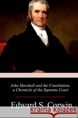 John Marshall and the Constitution, a Chronicle of the Supreme Court Edward S. Corwin 9781717320766 Createspace Independent Publishing Platform - książka