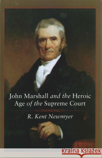 John Marshall and the Heroic Age of the Supreme Court R. Kent Newmyer 9780807132494 Louisiana State University Press - książka