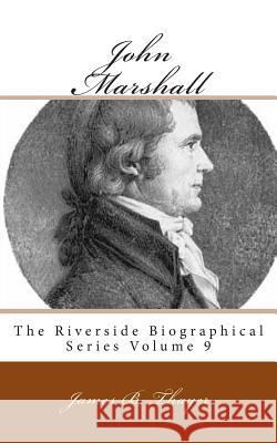 John Marshall: The Riverside Biographical Series Volume 9 James B. Thayer 9781492262930 Createspace - książka