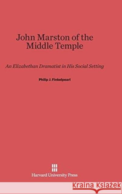 John Marston of the Middle Temple Philip J Finkelpearl 9780674183957 Harvard University Press - książka