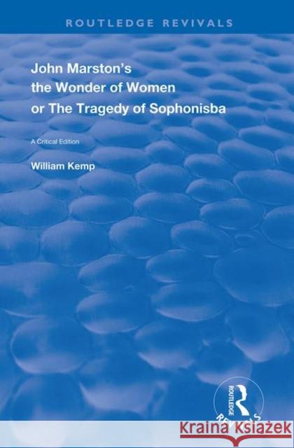 John Marston's the Wonder of Women or the Tragedy of Sophonisba: A Critical Edition William Kemp 9780367148928 Routledge - książka