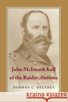 John McIntosh Kell of the Raider Alabama Delaney, Norman C. 9780817312688 University Alabama Press - książka