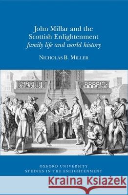 John Millar and the Scottish Enlightenment: Family Life and World History Nicholas B. Miller 9780729411929 Liverpool University Press - książka