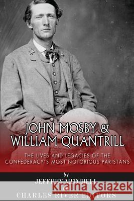 John Mosby and William Quantrill: The Lives and Legacies of the Confederacy's Most Notorious Partisans Charles River Editors                    Jeffery Mitchell 9781497528338 Createspace - książka
