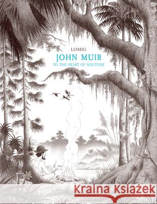 John Muir: To the Heart of Solitude Lomig 9781681123523 Nantier Beall Minoustchine Publishing - książka