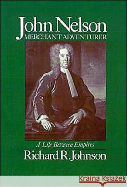 John Nelson, Merchant Adventurer: A Life Between Empires Johnson, Richard R. 9780195065053 Oxford University Press - książka