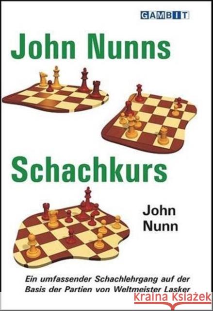 John Nunns Schachkurs : Ein umfassender Schachlehrgang auf der Basis der Partien von Weltmeister Lasker Nunn, John 9781910093221 Gambit Publications - książka