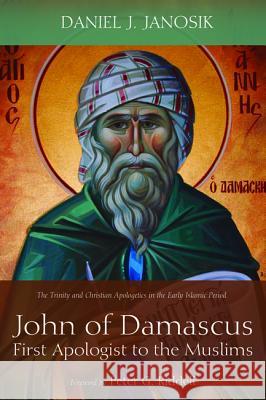 John of Damascus, First Apologist to the Muslims Daniel J Janosik Peter G Riddell, Ph.D. (Melbourne School  9781498289825 Pickwick Publications - książka