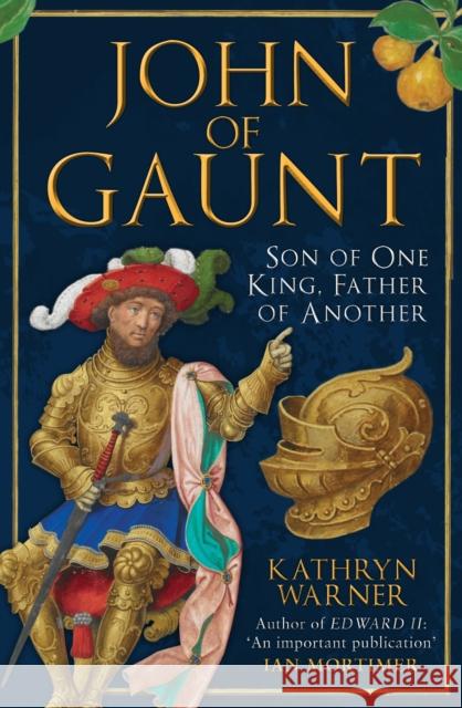 John of Gaunt: Son of One King, Father of Another Kathryn Warner 9781398117259 Amberley Publishing - książka