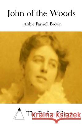 John of the Woods Abbie Farwell Brown The Perfect Library 9781511740814 Createspace - książka