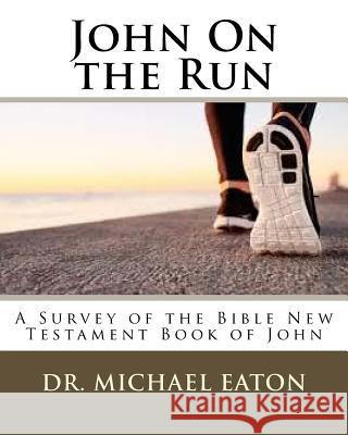 John On the Run: A Survey of the Bible New Testament Book of John Eaton, Michael 9781537418872 Createspace Independent Publishing Platform - książka