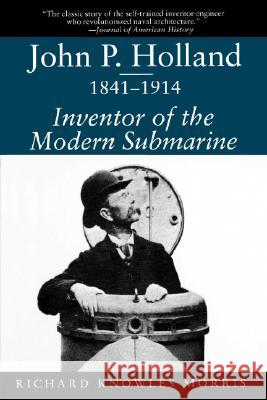 John P. Holland, 1841-1914: Inventor of the Modern Submarine Richard Knowles Morris William N., Jr. Still 9781570032363 University of South Carolina Press - książka