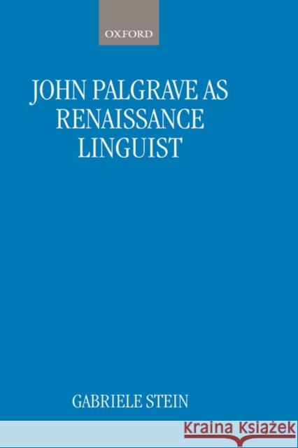 John Palsgrave as Renaissance Linguist: A Pioneer in Vernacular Language Description Stein, Gabriele 9780198235057 OXFORD UNIVERSITY PRESS - książka