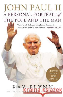 John Paul II: A Personal Portrait of the Pope and the Man Flynn, Ray 9780312283285 St. Martin's Press - książka