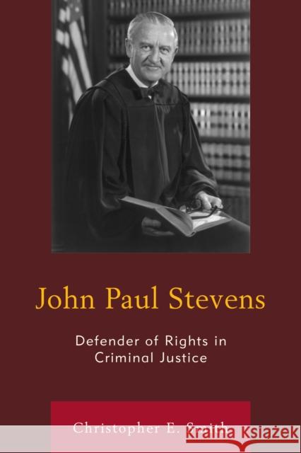 John Paul Stevens: Defender of Rights in Criminal Justice Smith, Christopher E. 9781498523738 Lexington Books - książka