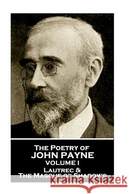 John Payne - The Poetry of John Payne - Volume I: Lautrec & the Masque of Shadows John Payne 9781787802469 Portable Poetry - książka