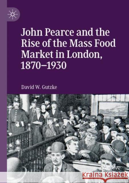 John Pearce and the Rise of the Mass Food Market in London, 1870-1930 David W. Gutzke 9783030270971 Palgrave MacMillan - książka