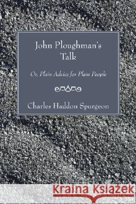 John Ploughman's Talk: Or, Plain Advice for Plain People Charles Haddon Spurgeon 9781597526272 Wipf & Stock Publishers - książka