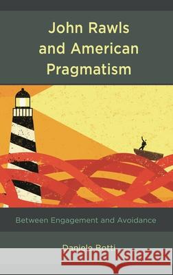 John Rawls and American Pragmatism: Between Engagement and Avoidance Daniele Botti 9781498598330 Lexington Books - książka