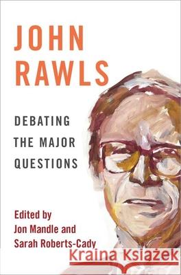 John Rawls: Debating the Major Questions Jon Mandle Sarah Roberts-Cady 9780190859213 Oxford University Press, USA - książka