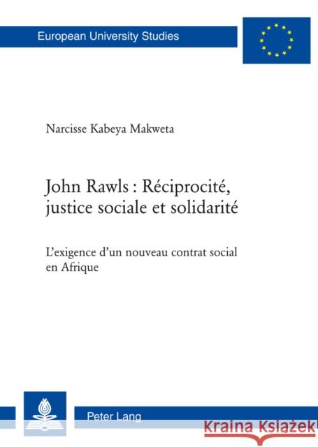 John Rawls: Réciprocité, Justice Sociale Et Solidarité: L'Exigence d'Un Nouveau Contrat Social En Afrique Kabeya Makweta, Narcisse 9783034311120 Peter Lang AG, Internationaler Verlag Der Wis - książka