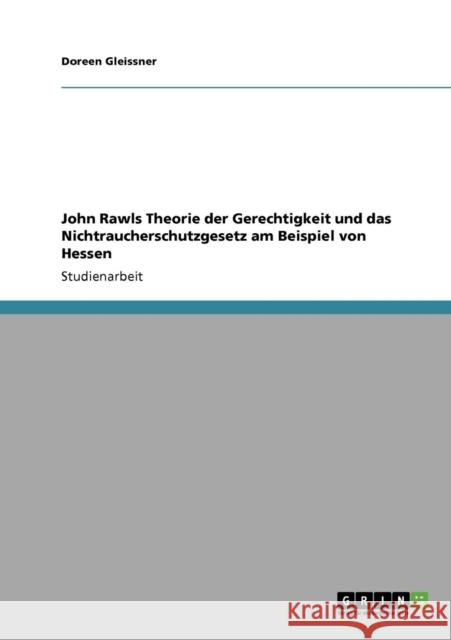 John Rawls Theorie der Gerechtigkeit und das Nichtraucherschutzgesetz am Beispiel von Hessen Doreen Gleissner 9783638948418 Grin Verlag - książka