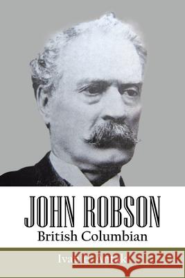 John Robson: British Columbian Ivan E. Antak 9781834184142 Tellwell Talent - książka