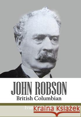 John Robson: British Columbian Ivan E. Antak 9781834184159 Tellwell Talent - książka