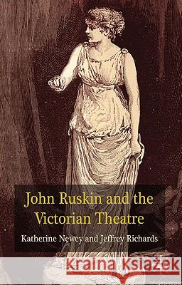 John Ruskin and the Victorian Theatre Katherine Newey Jeffrey Richards 9780230524996 Palgrave MacMillan - książka