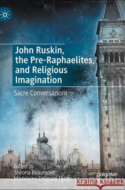 John Ruskin, the Pre-Raphaelites, and Religious Imagination: Sacre Conversazioni  9783031215537 Palgrave MacMillan - książka