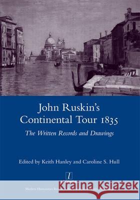 John Ruskin's Continental Tour 1835: The Written Records and Drawings Hanley, Keith 9781906540852 Legenda - książka