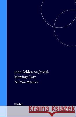 John Selden on Jewish Marriage Law: The Uxor Hebraica John Selden J. R. Ziskind 9789004092372 Brill Academic Publishers - książka