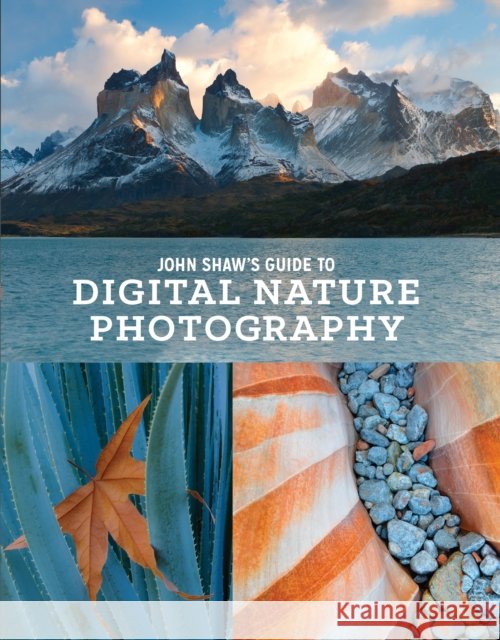 John Shaw's Guide to Digital Nature Photography J Shaw 9780770434984 Amphoto Books - książka