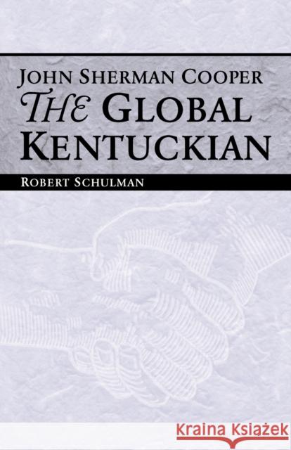 John Sherman Cooper: The Global Kentuckian Schulman, Robert 9780813191027 University Press of Kentucky - książka