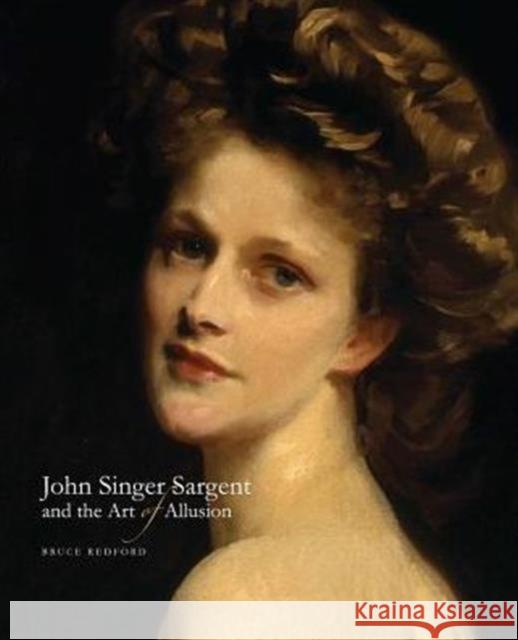 John Singer Sargent and the Art of Allusion Bruce Redford 9780300219302 Yale University Press - książka