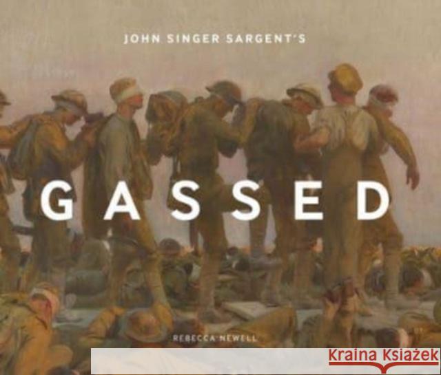 John Singer Sargent's Gassed Rebecca Newell 9781912423712 Imperial War Museum - książka