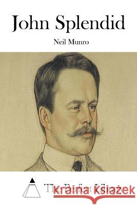 John Splendid Neil Munro The Perfect Library 9781512250497 Createspace - książka
