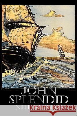 John Splendid by Neil Munro, Fiction, Classics, Action & Adventure Neil Munro Hugh Foulis 9781606642917 Aegypan - książka