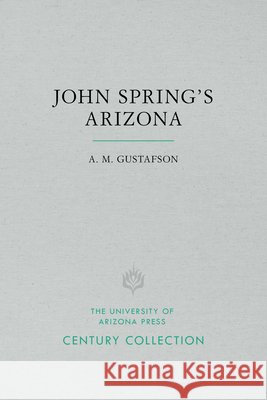 John Spring's Arizona A. M. Gustafson 9780816535248 University of Arizona Press - książka